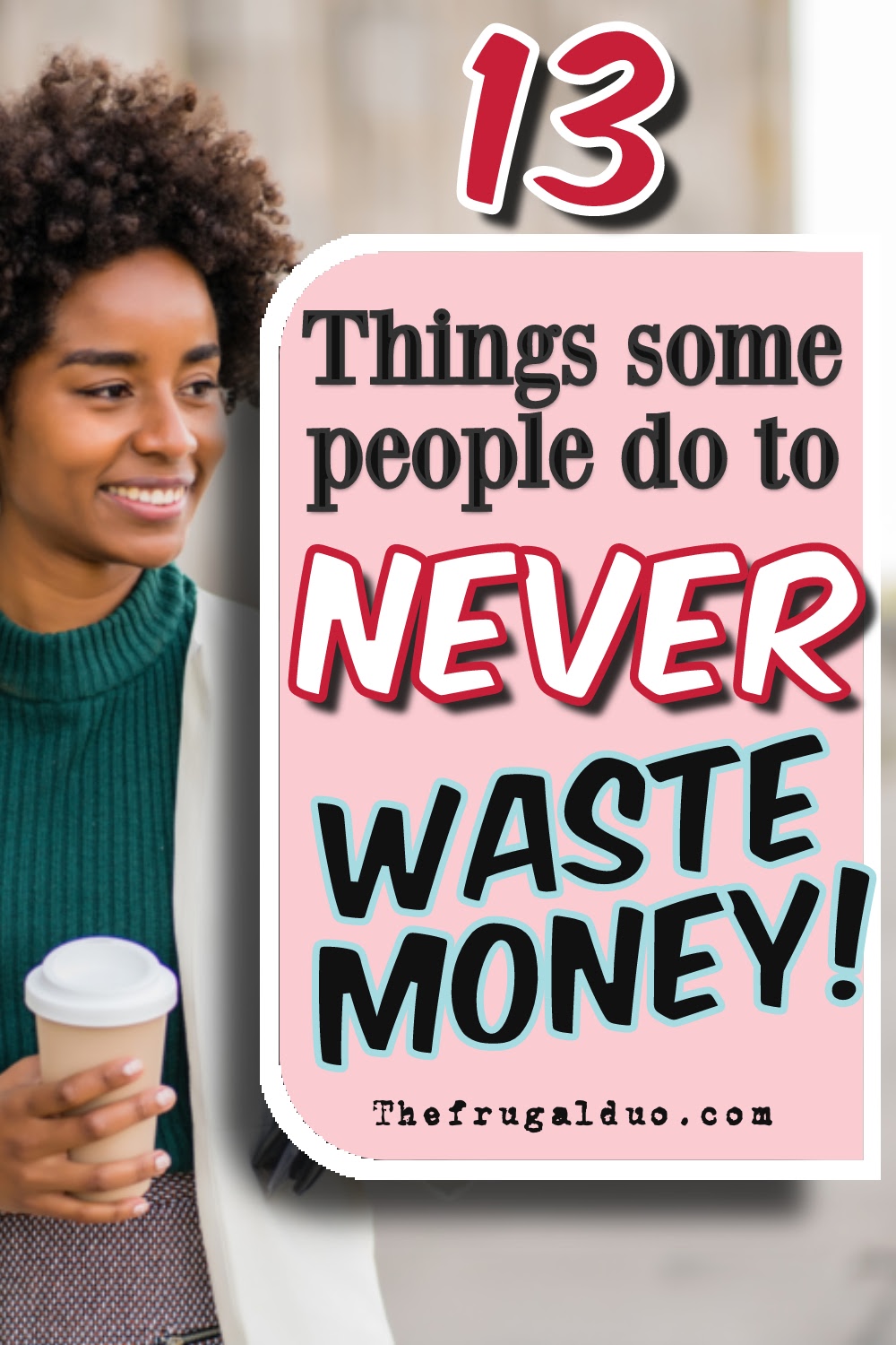 13 Things Some People Never Do to Waste Money