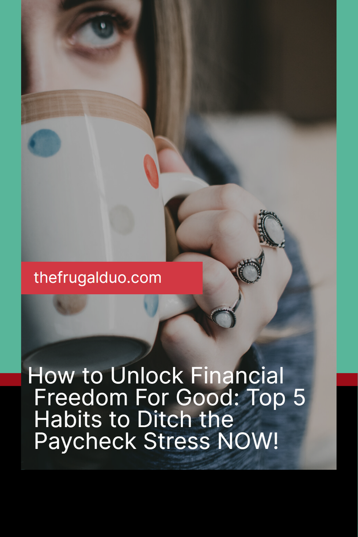 How to Unlock Financial Freedom For Good: Top 5 Habits to Ditch the Paycheck Stress NOW!